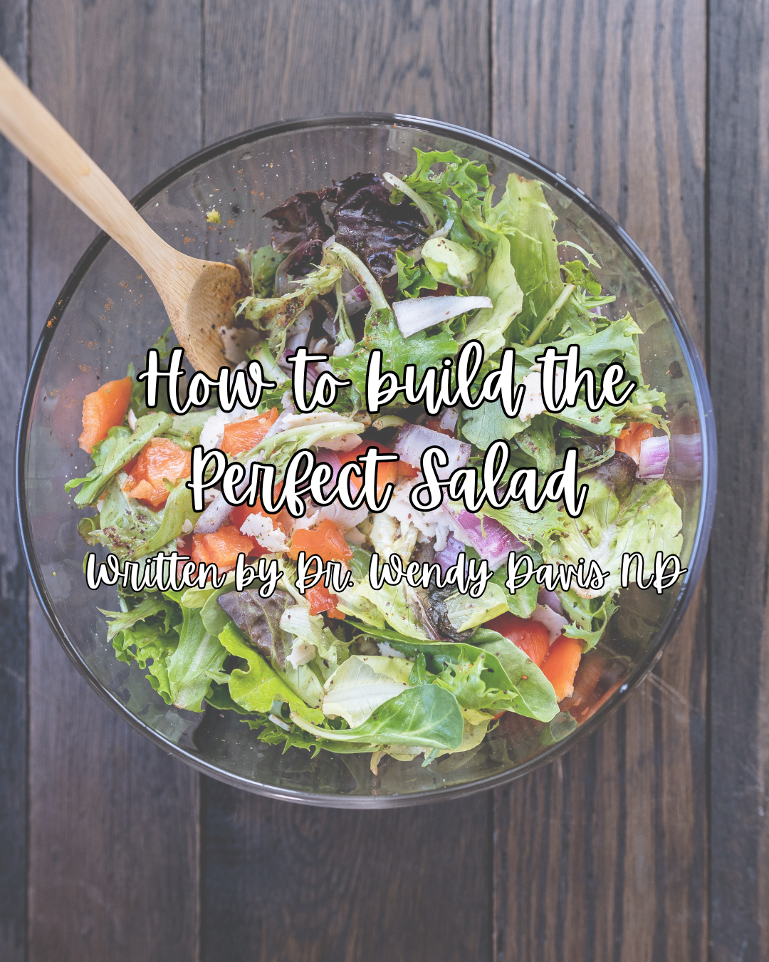 How to Build the Perfect Salad & 3 Recipes